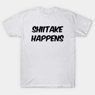 Shiitake Happens T-Shirt